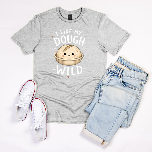 I Like My Dough Wild T-Shirt